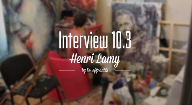 HENRI LAMY x INTERVIEW by les Effrontés_02