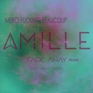 Amille - Fade Away (Merci Fucking Beaucoup Remix)